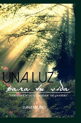 Una luz para tu vida: Reinventarse y cambiar es POSIBLE