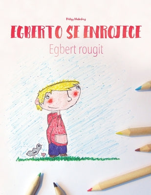 Egberto se enrojece/Egbert rougit: Libro infantil para colorear español-francés (Edición bilingüe)