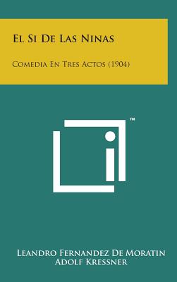 El Si de Las Ninas: Comedia En Tres Actos (1904)