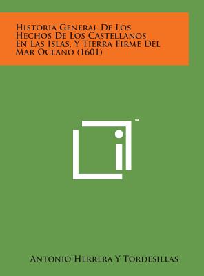 Historia General de Los Hechos de Los Castellanos En Las Islas, y Tierra Firme del Mar Oceano (1601)