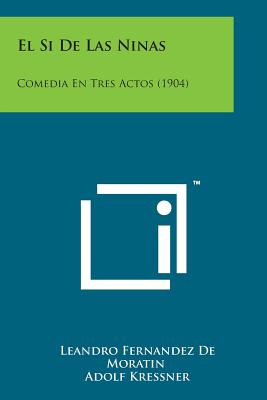 El Si de Las Ninas: Comedia En Tres Actos (1904)