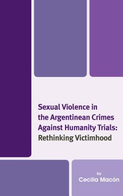 Sexual Violence in the Argentinean Crimes against Humanity Trials: Rethinking Victimhood