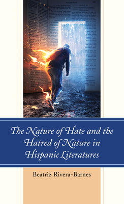 The Nature of Hate and the Hatred of Nature in Hispanic Literatures