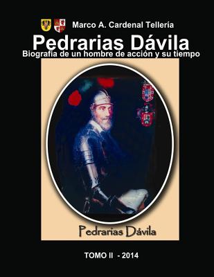 Pedrarias Davila. Biografia de un hombre de accion y su tiempo. Tomo II