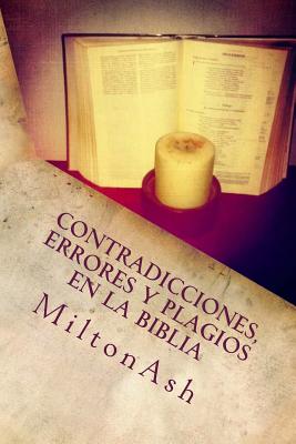 Contradicciones, errores y plagios en la Biblia: Ensayo sobre las supuestas inerrancia, originalidad y exclusividad de la Biblia