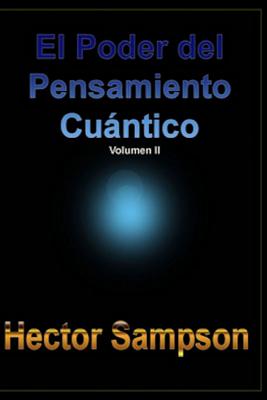 El Poder del Pensamiento Cuantico: (Volumen II)