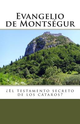 Evangelio de Montsegur: El Testamento Secreto de Los Cataros