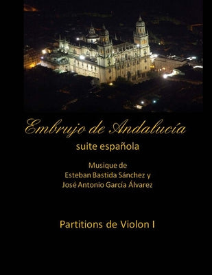 Embrujo de Andalucia - suite espanola - partitions de violon I: Esteban Bastida Sanchez y Jose Antonio Garcia Alvarez