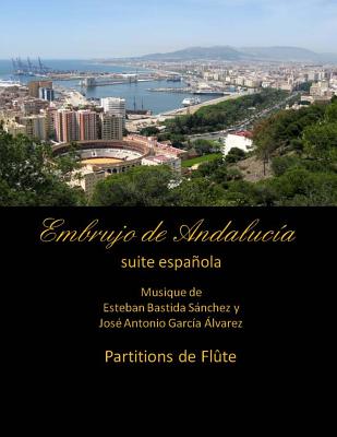 Embrujo de Andalucia - suite espanola - partitions de flute: Esteban Bastida Sanchez y Jose Antonio Garcia Alvarez