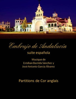 Embrujo de Andalucia - suite espanola - partitions de cor anglais: Esteban Bastida Sanchez y Jose Antonio Garcia Alvarez