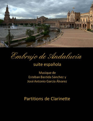 Embrujo de Andalucia - suite espanola -Partitions de clarinette: Esteban Bastida Sanchez y Jose Antonio Garcia Alvarez