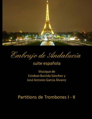 Embrujo de Andalucia - suite espanola - Partitions de trombones I - II: Esteban Bastida Sanchez y Jose Antonio Garcia Alvarez