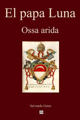 El papa Luna: Ossa arida