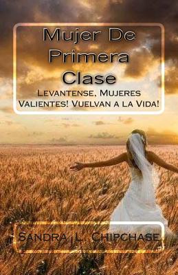 Mujer De Primera Clase: Levantense, Mujeres Valientes! Vuelvan a la Vida!