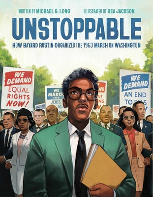 Unstoppable: How Bayard Rustin Organized the 1963 March on Washington