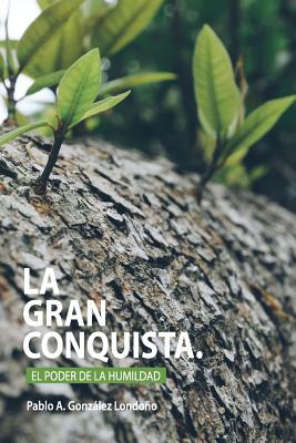 La Gran Conquista: El Poder De La Humildad