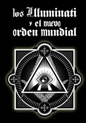 Los Illuminati y el Nuevo Orden Mundial