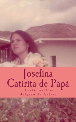 Josefina la Catirita de Papá: Josefina desea, compartir este libro con Ustedes, su caminar y sus sueños a través de palabras sencillas, con todo el