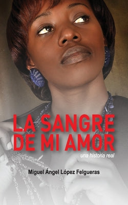 La sangre de mi amor: Una historia real