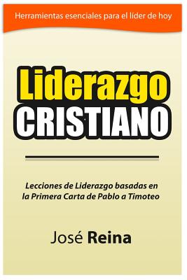 Liderazgo Cristiano: Lecciones de liderazgo basadas en la Primera carta a Timoteo