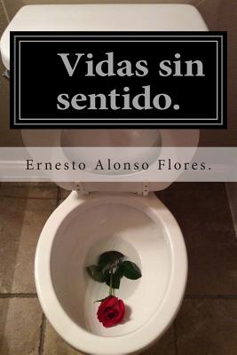 Vidas sin sentido.: (Amor Desperdiciado)