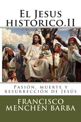 El Jesus historico.II: Pasión, muerte y resurrección de Jesús