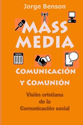 MASS MEDIA, Comunicacion y Comunion: Visión cristiana de la comunicación social