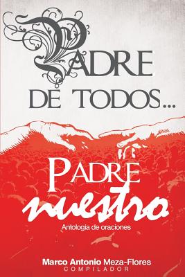 Padre de Todos... Padre nuestro: Antología de oraciones