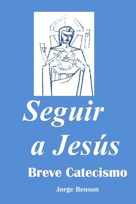 Seguir a Jesus: Breve Catecismo