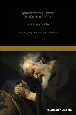 Heraclito de Efeso: El texto griego, traduccion y comentario