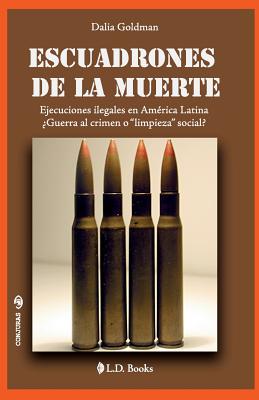 Escuadrones de la muerte: Ejecuciones ilegales en America Latina. Guerra al crimen o limpieza social?