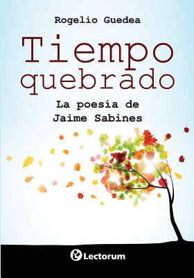 Tiempo quebrado: La poesia de Jaime Sabines