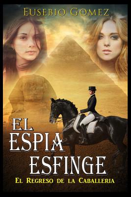 El Espía Esfinge: El Regreso De La Caballeria