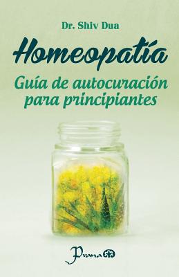 Homeopatia: Guia de autocuracion para principiantes