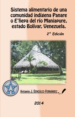 Sistema alimentario de una comunidad indígena Panare o E'ñepa del río Maniapure, estado Bolívar, Venezuela: 2° Edición