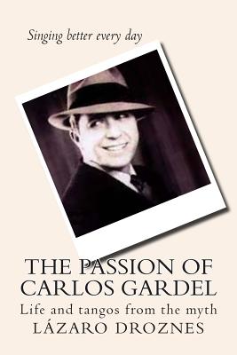 The Passion of Carlos Gardel: Life and tangos from the myth