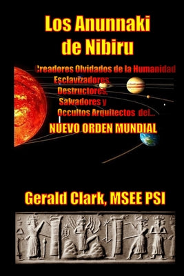 Los Anunnaki de Nibiru: Creadores Olvidados de la Humanidad, Esclavizadores, Destructores, Salvadores y Ocultos Arquitectos del Nuevo Orden Mu