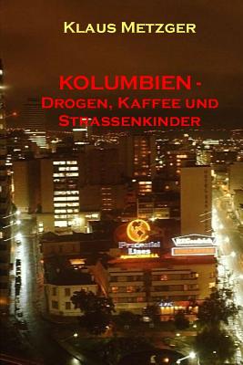 KOLUMBIEN - Drogen, Kaffee und Strassenkinder