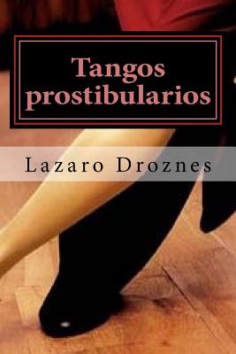 Tangos prostibularios: Tangos pornográficos para calentar la pava antes de tomarse el mate.