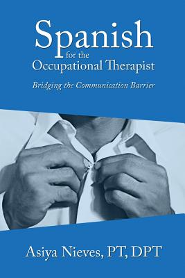 Spanish for the Occupational Therapist: Bridging the Communication Barrier