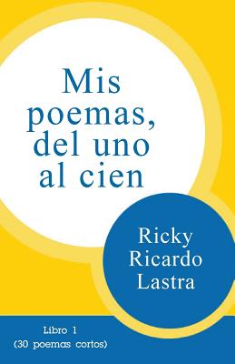 Mis poemas del uno al cien: Libro 1 (30 poemas cortos)