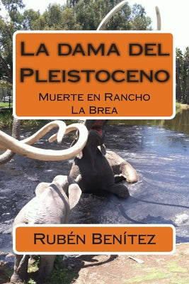 La dama del Pleistoceno: Muerte en Rancho La Brea