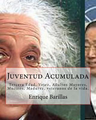 Juventud Acumulada: Tercera Edad, Vejez, Adultos Mayores, Macizos, Madurez