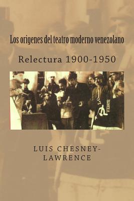 Los origenes del teatro moderno venezolano: Relectura 1900-1950