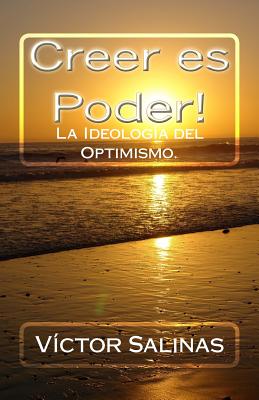 Creer es Poder!: La Ideologia del Optimsimo.