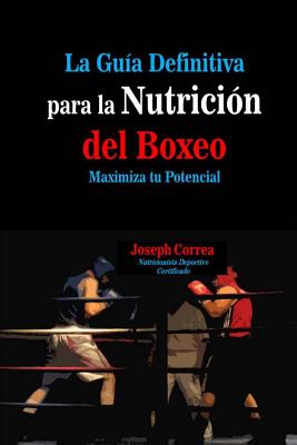 La Guia Definitiva para la Nutricion del Boxeo: Maximiza tu Potencial