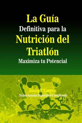 La Guia Definitiva para la Nutricion del Triatlon: Maximiza tu Potencial