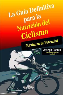 La Guia Definitiva para la Nutricion del Ciclismo: Maximiza tu Potencial