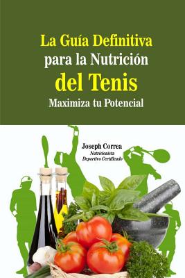 La Guia Definitiva para la Nutricion del Tenis: Maximiza tu Potencial