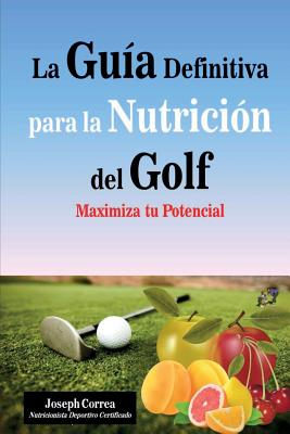 La Guia Definitiva para la Nutricion del Golf: Maximiza tu Potencial